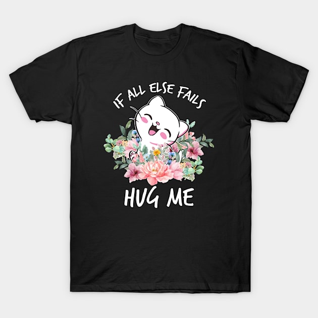 IF ALL ELSE FAILS HUG ME T-Shirt by NASMASHOP